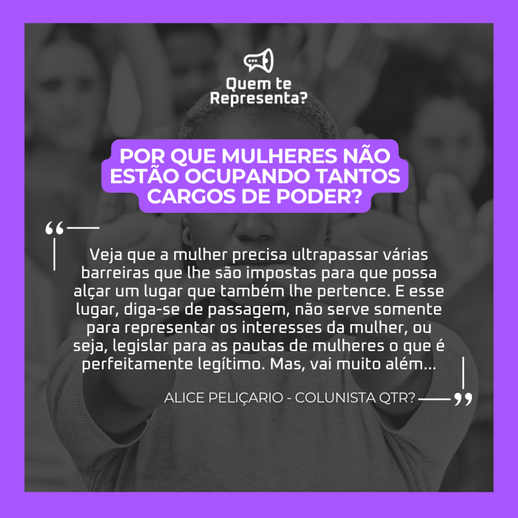 "Veja que a mulher precisa ultrapassar várias barreiras que lhe são impostas para que possa alçar um lugar que também lhe pertence. E esse lugar, diga-se de passagem, não serve somente para representar os interesses da mulher, ou seja, legislar para as pautas de mulheres o que é perfeitamente legítimo. Mas, vai muito além... "